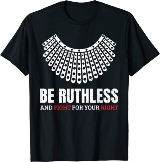 Be Ruthless And Fight For Your Right Ruth Collar Feminist T-Shirt