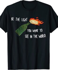 Be The Molotov Light You Want To See In The World Rebellion Tee Shirt