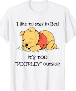 Bear I Like To Stay in Bed It's Too Peopley Outside Tee Shirt