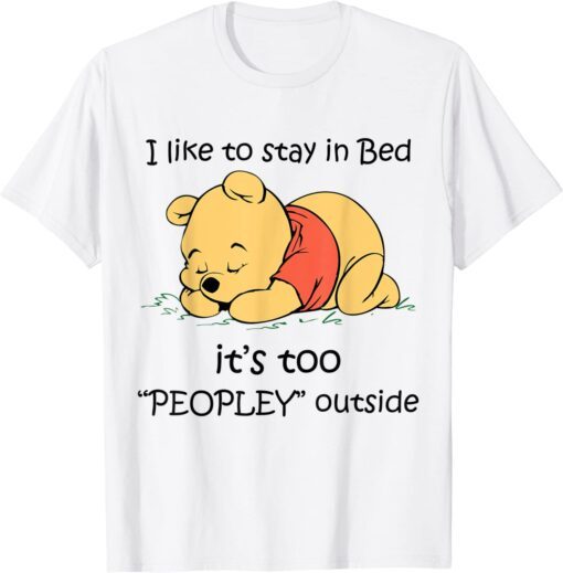 Bear I Like To Stay in Bed It's Too Peopley Outside Tee Shirt