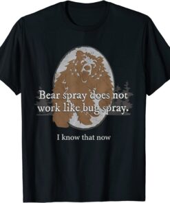 Bear Spray Does Not Work Like Bug Spray Camping Tee Shirt