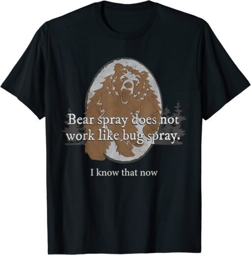 Bear Spray Does Not Work Like Bug Spray Camping Tee Shirt