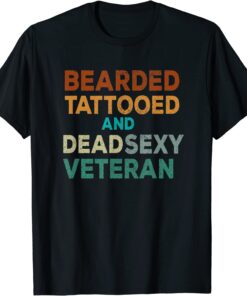 Bearded Tattooed and Dead Sexy Veteran Tee Shirt