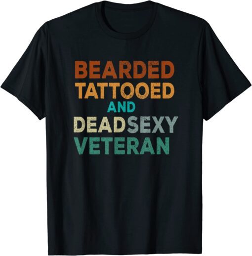 Bearded Tattooed and Dead Sexy Veteran Tee Shirt