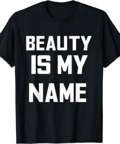 Beauty is my name motivation 2022 Shirt