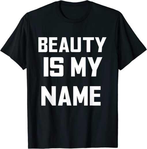 Beauty is my name motivation 2022 Shirt