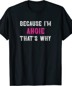 Because I'm Angie That's Why Tee Shirt