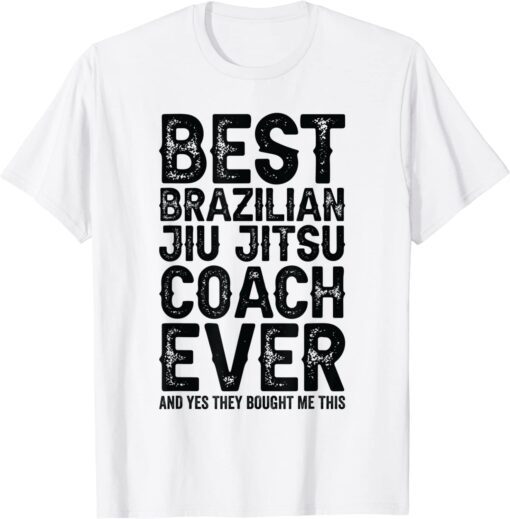 Best Coach Ever And Bought Me This - Jiu Jitsu Coach Tee Shirt