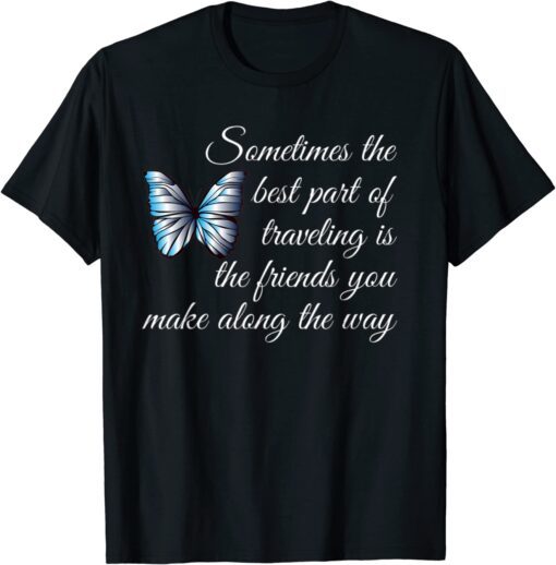 Best part of traveling is Friends Graphic Butterfly Tee Shirt