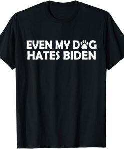 Bïden Antï Bïden Even My Dog Hates Bïden Tee Shirt