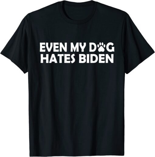 Bïden Antï Bïden Even My Dog Hates Bïden Tee Shirt