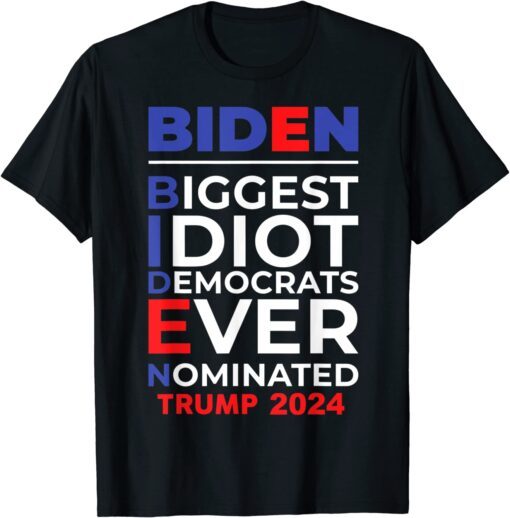 Biden Biggest Idiot Democrats Ever Nominated Trump 2024 T-Shirt