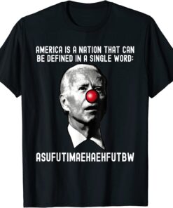 Biden Clown America Is A Nation That Can Be Defined Tee Shirt