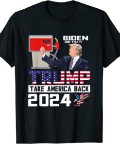 Biden Did That Trump Take America Back 2024 Apparel T-Shirt