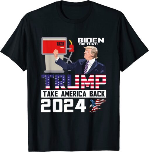 Biden Did That Trump Take America Back 2024 Apparel T-Shirt