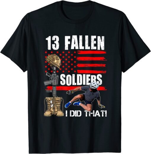 Biden Falls Off Bike 13 Fallen Soldiers I Did That T-Shirt