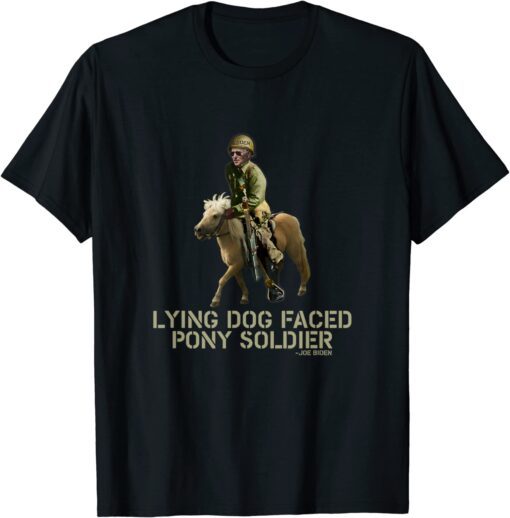 Biden Lying Dog Faced Pony Soldier Tee Shirt