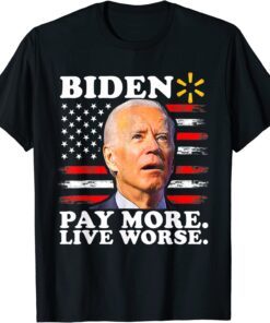 Biden Pay More Live Worse Tee USA Flag Tee Shirt