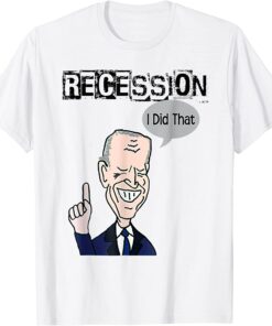 Biden Recession I did that Anti Biden New Tee Shirt