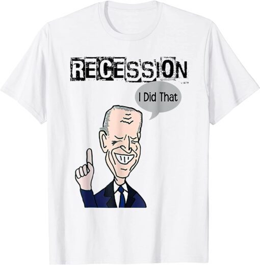 Biden Recession I did that Anti Biden New Tee Shirt