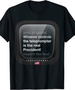 Biden Who Controls Teleprompter Is The Real President Tee Shirt