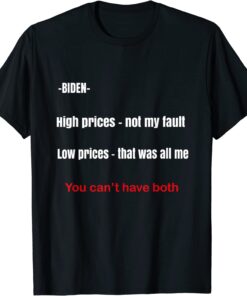 Biden high prices not my fault low prices that was all me Tee Shirt