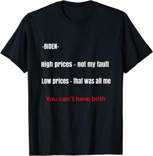 Biden high prices not my fault low prices that was all me Tee Shirt