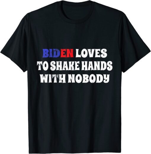 Biden loves to shake hands with nobody Biden fourth of july Tee Shirt