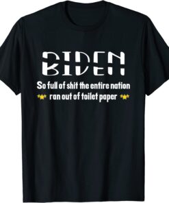 Biden so full of shit the entire nation ran out of toilet... Tee Shirt