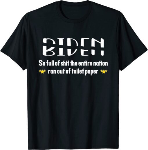 Biden so full of shit the entire nation ran out of toilet... Tee Shirt