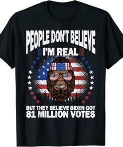 Bigfoot People Don't Believe I'm Real, Got 81 Million Votes Tee Shirt