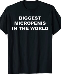 Biggest Micropenis In The World Tee Shirt