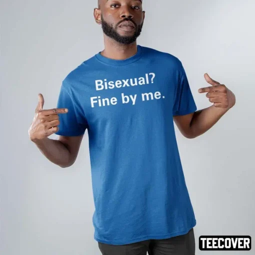 Bisexual Fine By Me Tee Shirt