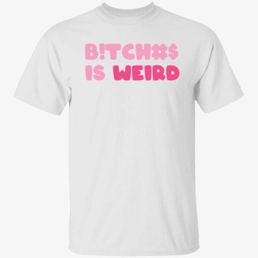 Bitches is weird Tee Shirt