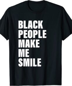 Black People Make Me Smile Tee Shirt