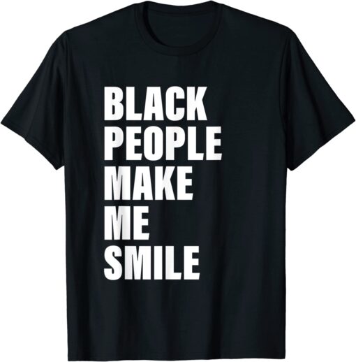 Black People Make Me Smile Tee Shirt