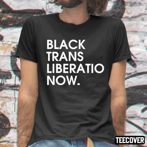 Black Trans Liberation Now Tee Shirt