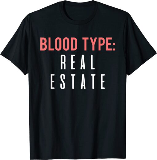 Blood Type Real Estate Design For Realtor Selling Homes Tee Shirt