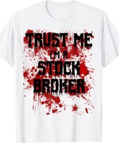 Bloody Trust Me I'm a Stock Broker Bloody Trust Me I'm a Stock Broker Scary Halloween Tee ShirtHalloween Tee Shirt