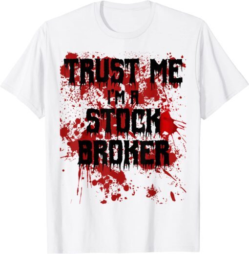 Bloody Trust Me I'm a Stock Broker Bloody Trust Me I'm a Stock Broker Scary Halloween Tee ShirtHalloween Tee Shirt