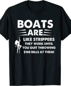 Boats Are Like Strippers They Won't Work Until You Tee Shirt