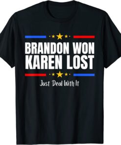 Brandon Won Karen Lost - Joe Biden Won Deal With It Tee Shirt