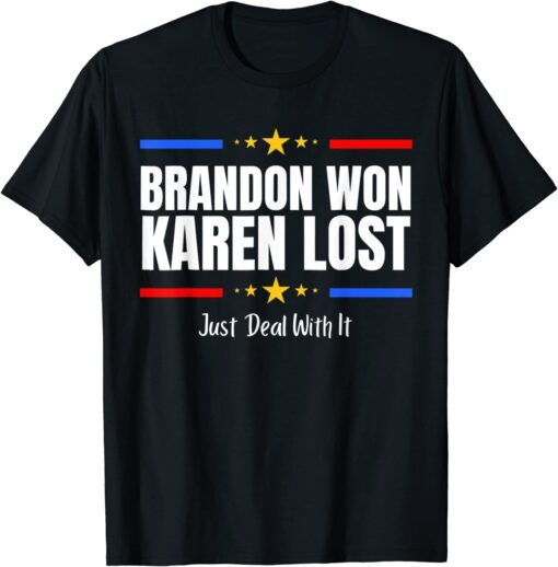 Brandon Won Karen Lost - Joe Biden Won Deal With It Tee Shirt