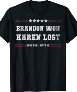 Brandon Won Karen Lost Just Deal With It Joe Biden Offensive Tee Shirt