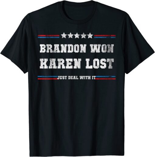 Brandon Won Karen Lost Just Deal With It Joe Biden Offensive Tee Shirt