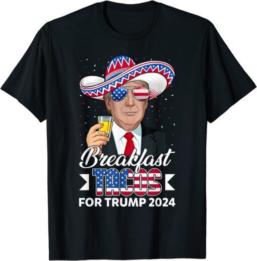 Breakfast Tacos For Trump 2024 Support Trump USA Flag Tee Shirt