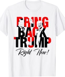 Bring Back Trump Right Now Political Trump President 2024 Tee Shirt