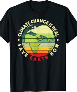 CLIMATE CHANGE IS REAL Environmentalist Earth Advocate Tee Shirt