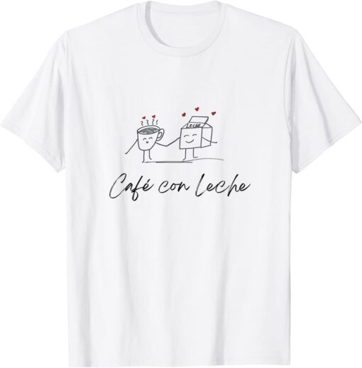 Cafe Con Leche Coffee With Milk Tee Shirt