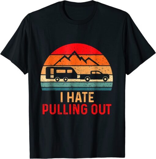 Camping Hiking Life I Hate Pulling Out Camping Bus Van T-Shirt